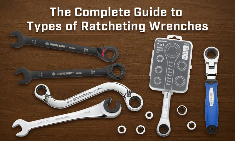 The Complete Guide to Types of Ratcheting Wrenches