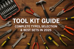 Tool Kit Guide: Complete Types, Selection & Best Sets in 2025