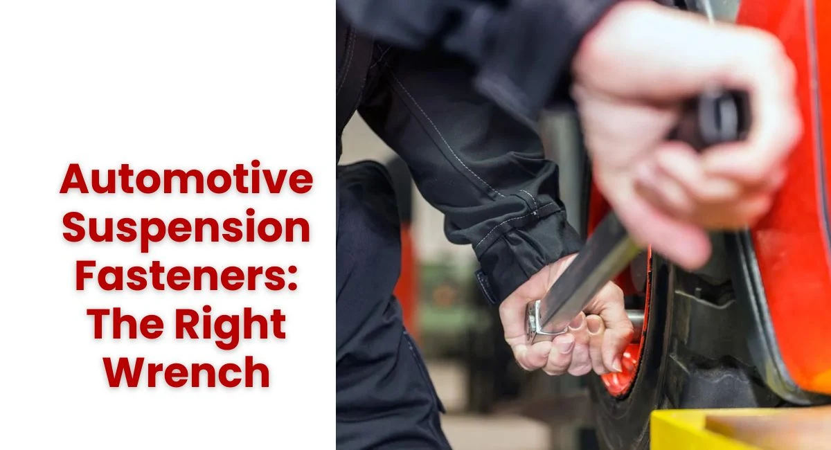 Automotive Suspension Fasteners The Right Wrench for Each Job