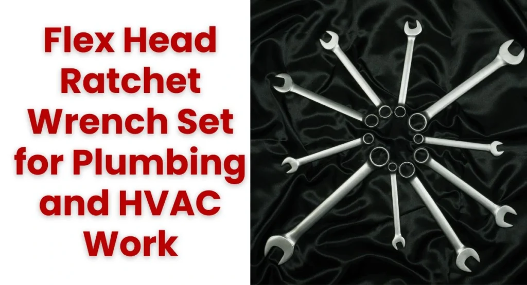 Flex Head Ratchet Wrench Set for Plumbing and HVAC Work
