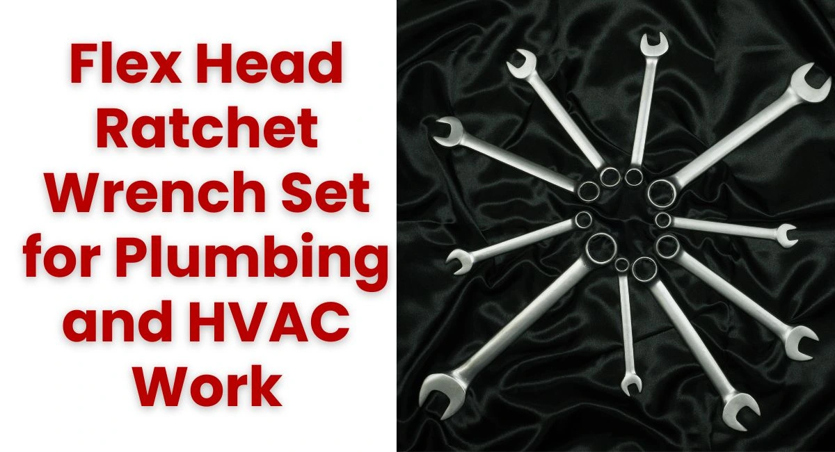 Flex Head Ratchet Wrench Set for Plumbing and HVAC Work