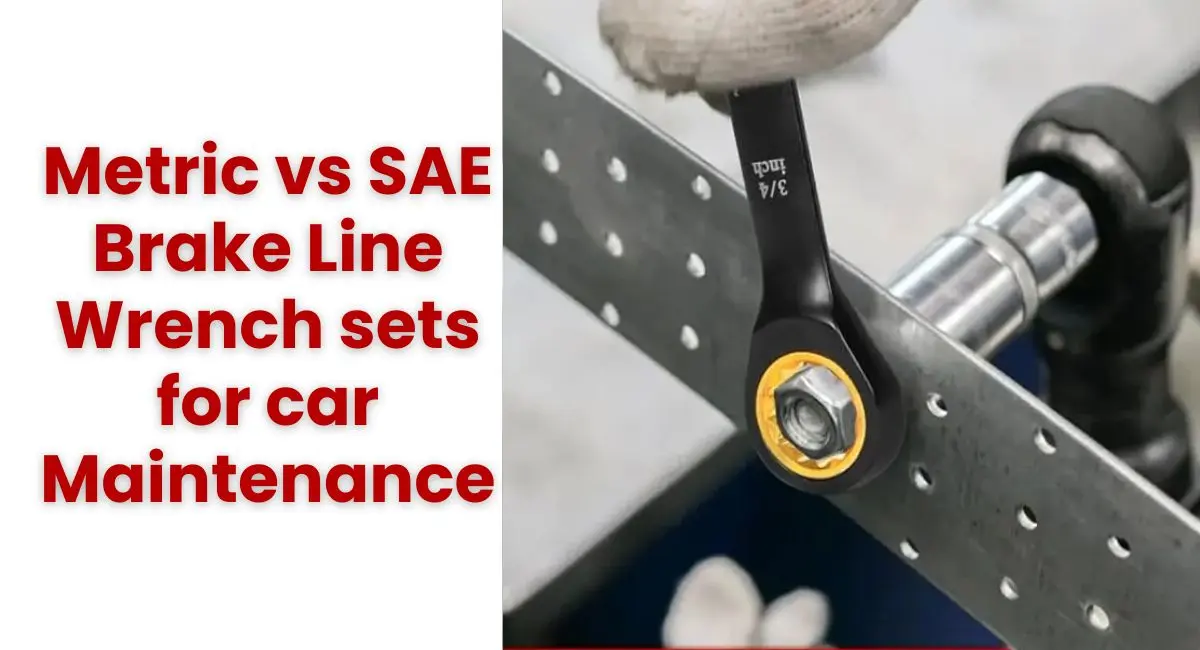 Metric vs SAE Brake Line Wrench sets for car Maintenance