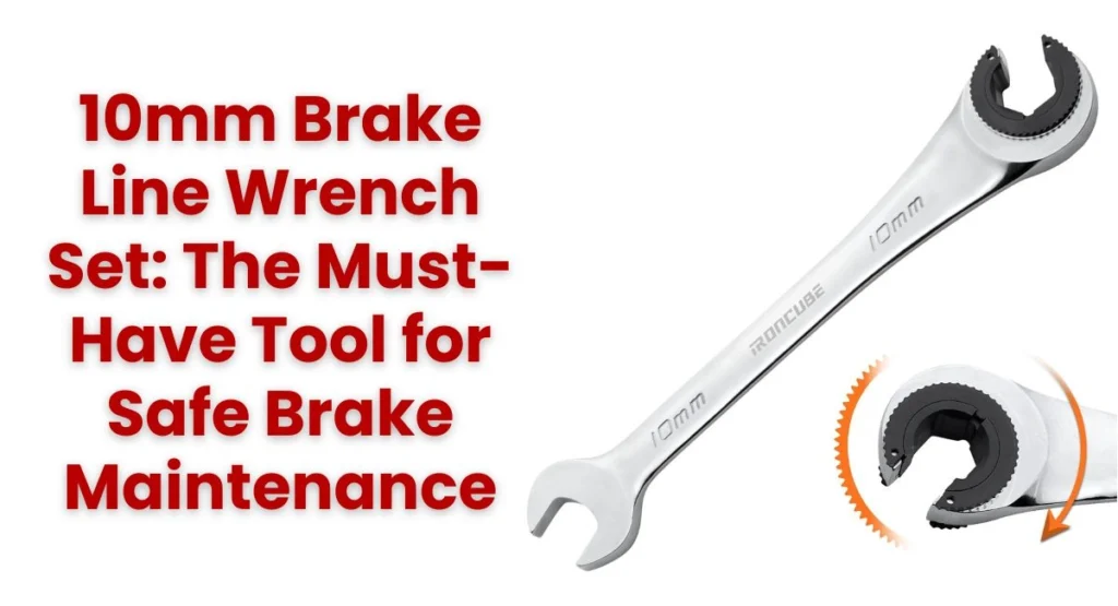 10mm Brake Line Wrench Set The Must-Have Tool for Safe Brake Maintenance