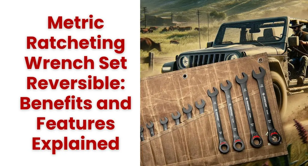 Metric Ratcheting Wrench Set Reversible Benefits and Features Explained