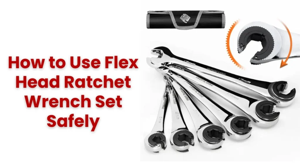How to Use Flex Head Ratchet Wrench Set Safely