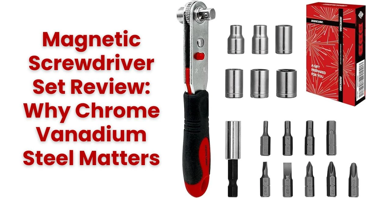 Magnetic Screwdriver Set Review Why Chrome Vanadium Steel Matters