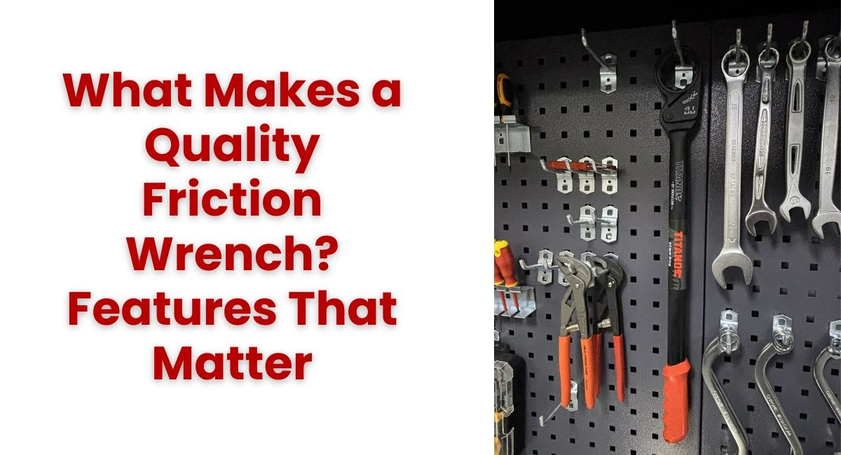 What Makes a Quality Friction Wrench? Features That Matter