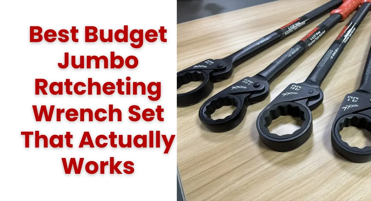 Best Budget Jumbo Ratcheting Wrench Set That Actually Works
