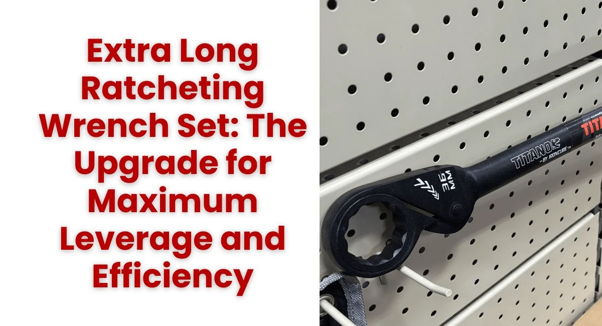 Extra Long Ratcheting Wrench Set: The Upgrade for Maximum Leverage and Efficiency