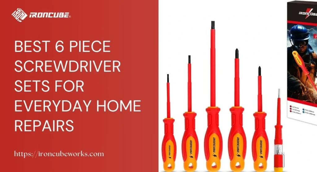 Best 6 Piece Screwdriver Sets for Everyday Home Repairs
