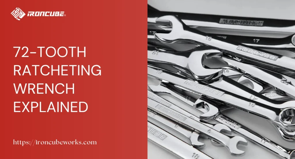 72-Tooth Ratcheting Wrench Explained