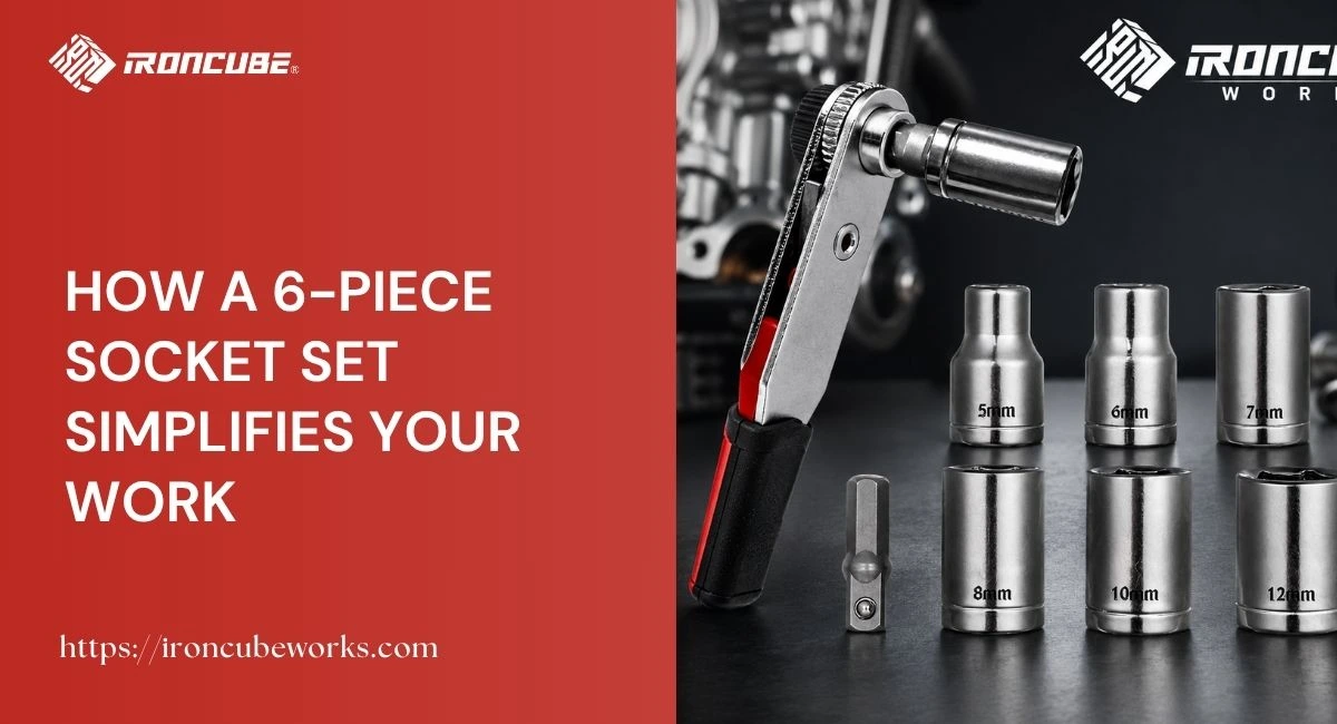 How a 6-Piece Socket Set Simplifies Your Work